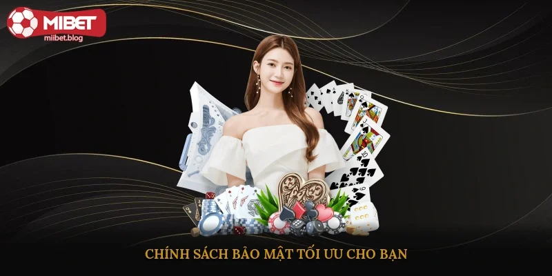 Chính sách bảo mật tối ưu cho bạn