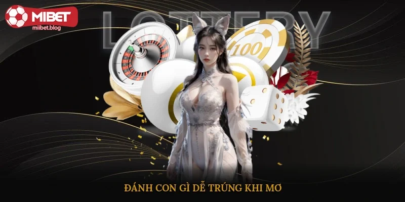 Đánh con gì dễ trúng khi mơ