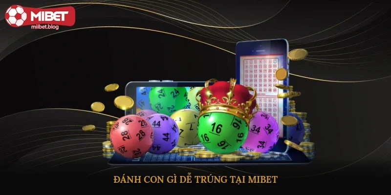 Đánh con gì dễ trúng tại Mibet