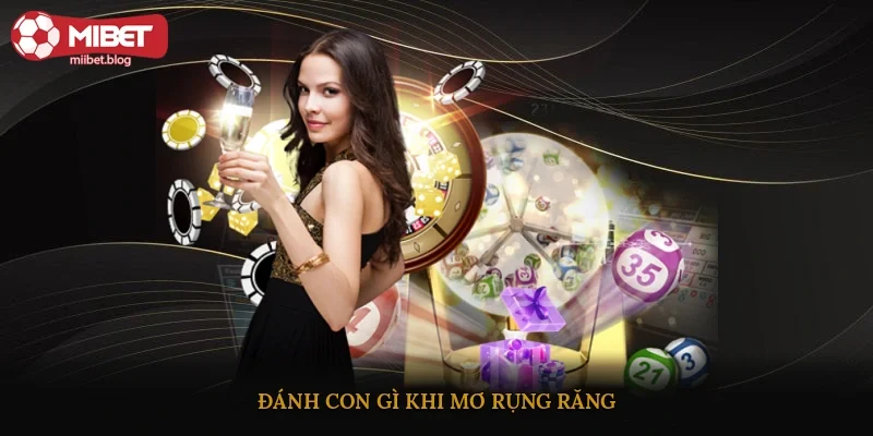 Đánh con gì khi mơ rụng răng