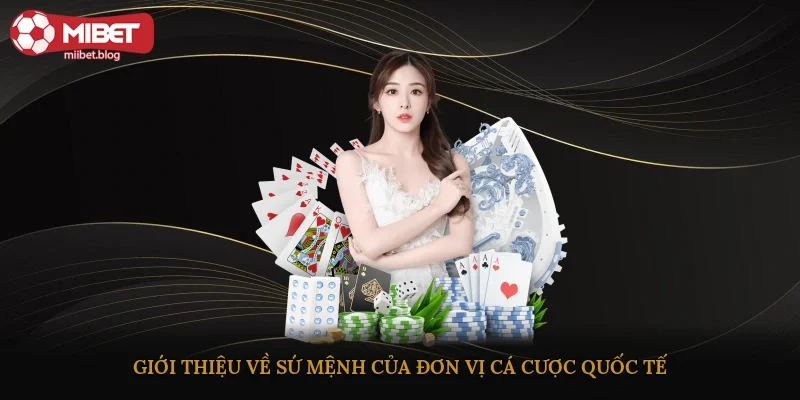 Giới thiệu về sứ mệnh của đơn vị cá cược quốc tế