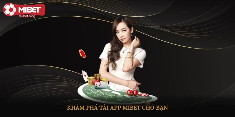 Khám phá tải app Mibet cho bạn