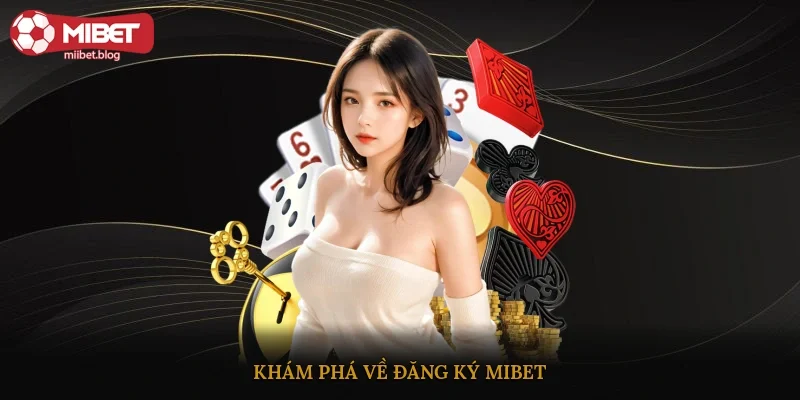 Khám phá về đăng ký Mibet