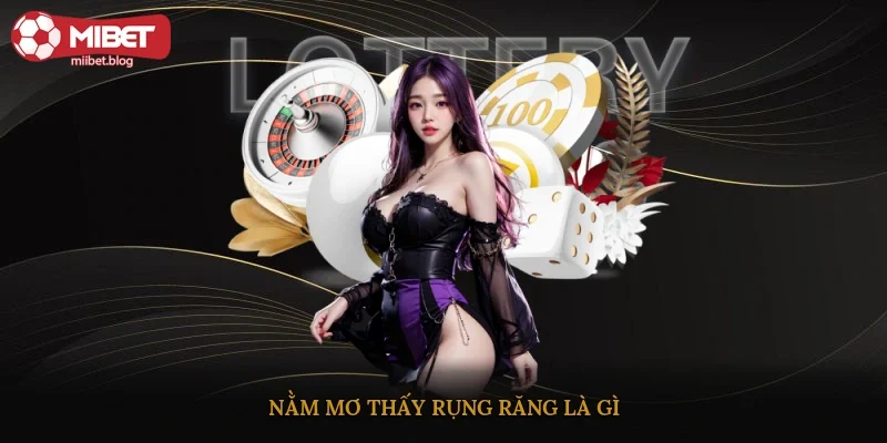 Nằm mơ thấy rụng răng là gì?