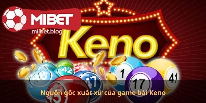 Nguồn gốc xuất xứ của game bài Keno