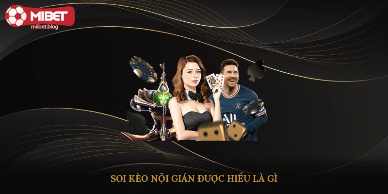 Soi kèo nội gián được hiểu là gì?