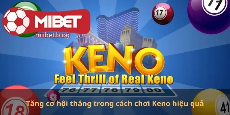 Tăng cơ hội thắng trong cách chơi Keno hiệu quả