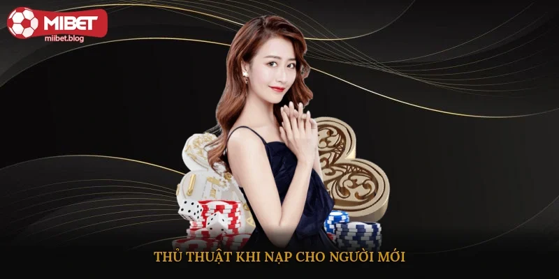 Thủ thuật khi nạp cho người mới