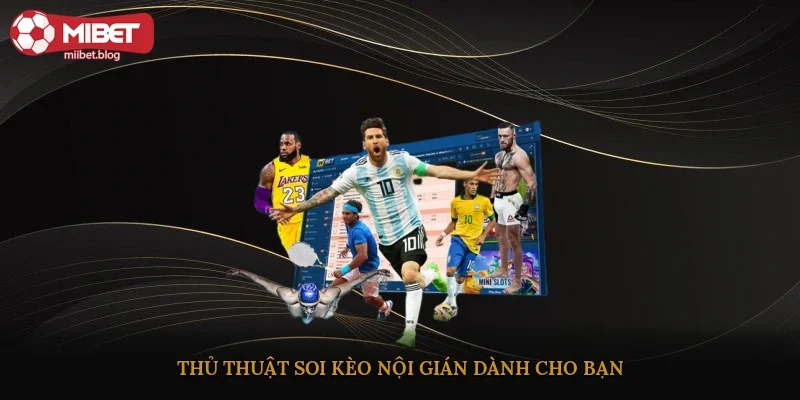 Thủ thuật soi kèo nội gián dành cho bạn