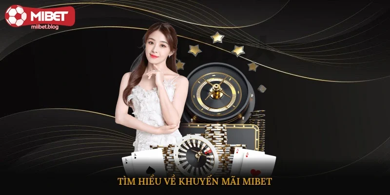 Tìm hiểu về khuyến mãi mibet